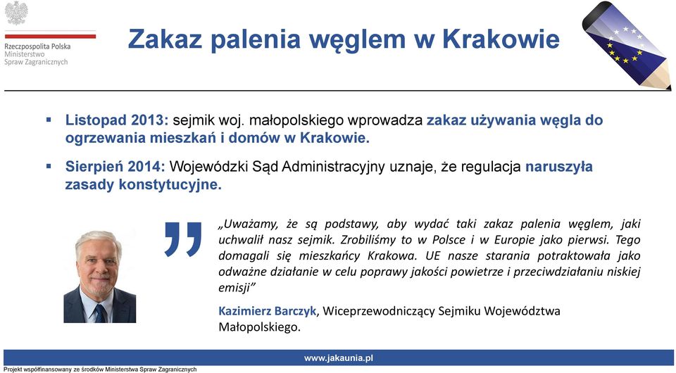 Uważamy, że są podstawy, aby wydać taki zakaz palenia węglem, jaki uchwalił nasz sejmik. Zrobiliśmy to w Polsce i w Europie jako pierwsi.