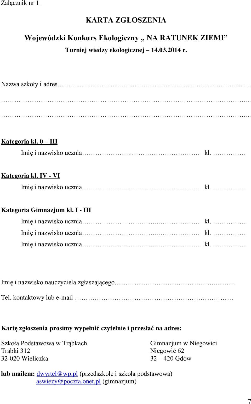 Tel. kontaktowy lub e-mail Kartę zgłoszenia prosimy wypełnić czytelnie i przesłać na adres: Szkoła Podstawowa w Trąbkach Trąbki 312 32-020 Wieliczka Gimnazjum w Niegowici