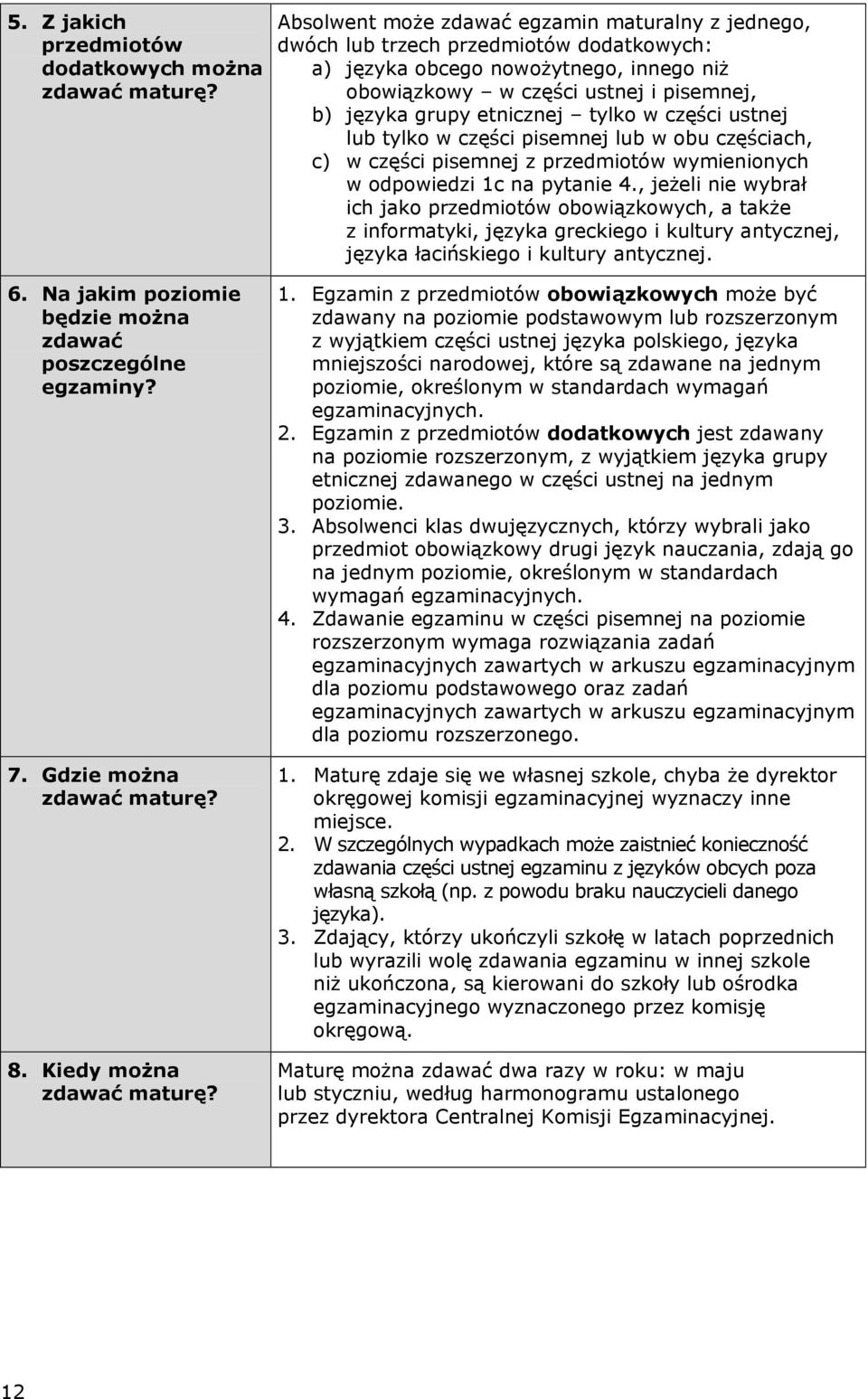 tylko w części ustnej lub tylko w części pisemnej lub w obu częściach, c) w części pisemnej z przedmiotów wymienionych w odpowiedzi 1c na pytanie 4.