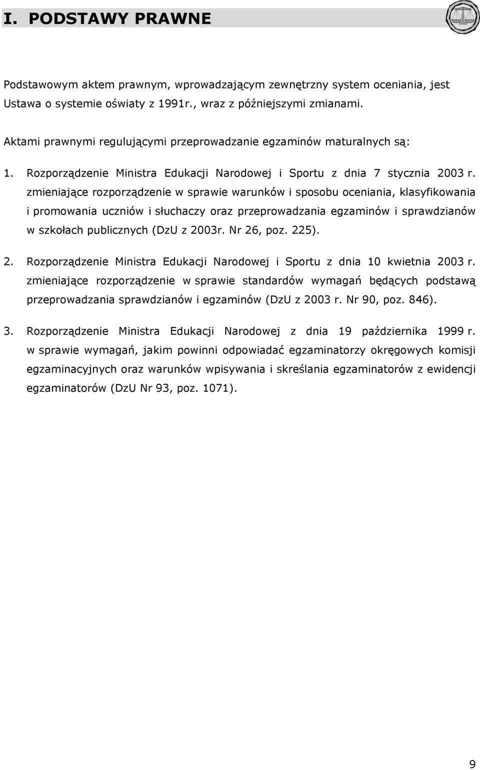 zmieniające rozporządzenie w sprawie warunków i sposobu oceniania, klasyfikowania i promowania uczniów i słuchaczy oraz przeprowadzania egzaminów i sprawdzianów w szkołach publicznych (DzU z 2003r.