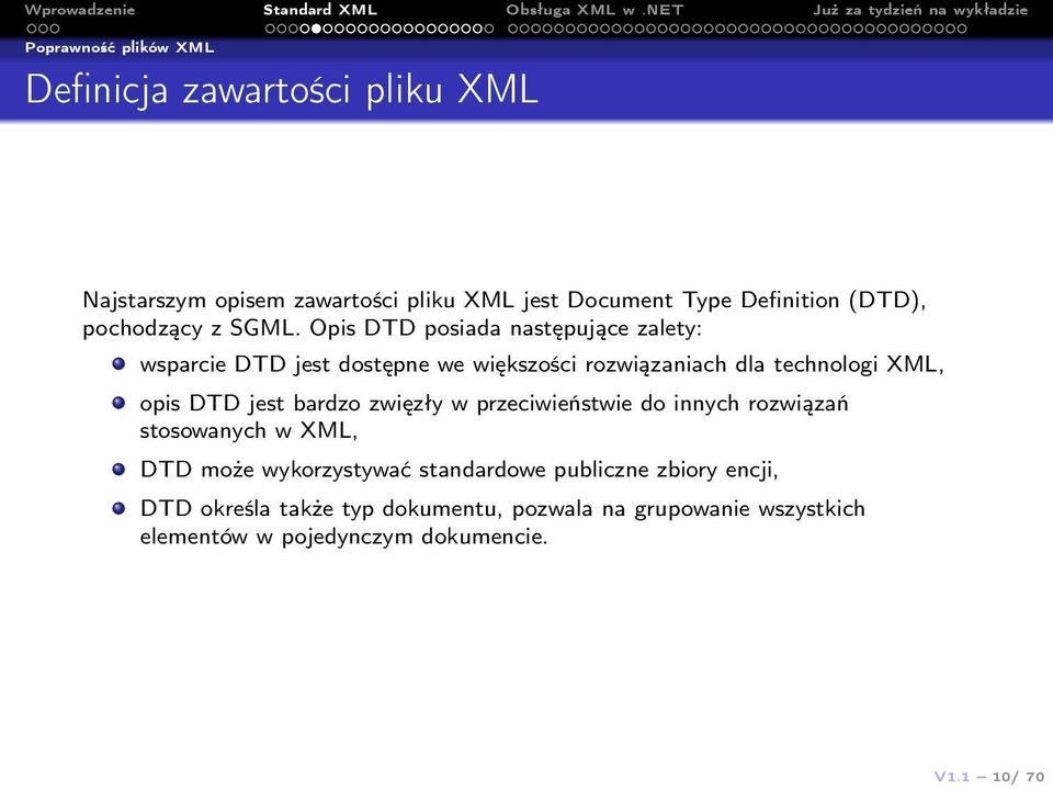 Opis DTD posiada następujące zalety: wsparcie DTD jest dostępne we większości rozwiązaniach dla technologi XML, opis DTD jest