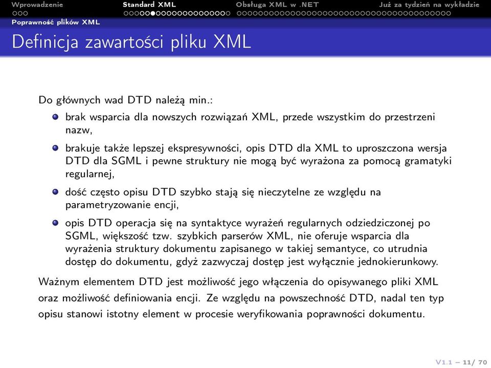 być wyrażona za pomocą gramatyki regularnej, dość często opisu DTD szybko stają się nieczytelne ze względu na parametryzowanie encji, opis DTD operacja się na syntaktyce wyrażeń regularnych