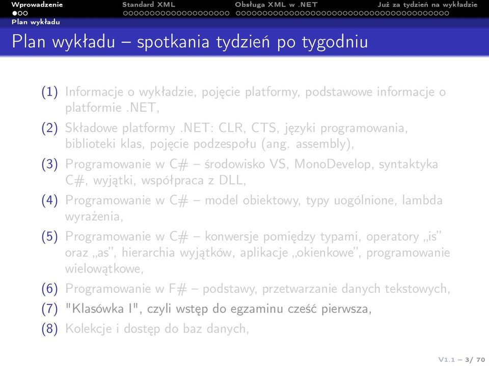 assembly), (3) Programowanie w C# środowisko VS, MonoDevelop, syntaktyka C#, wyjątki, współpraca z DLL, (4) Programowanie w C# model obiektowy, typy uogólnione, lambda wyrażenia, (5)
