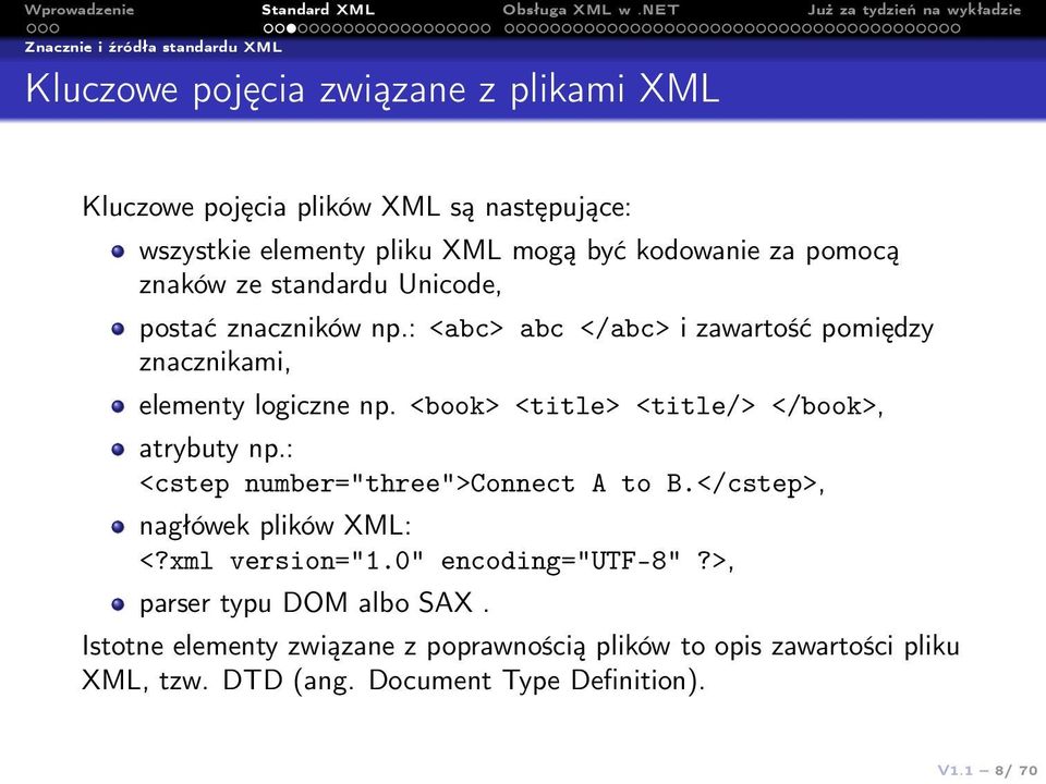 <book> <title> <title/> </book>, atrybuty np.: <cstep number="three">connect A to B.</cstep>, nagłówek plików XML: <?xml version="1.0" encoding="utf-8"?