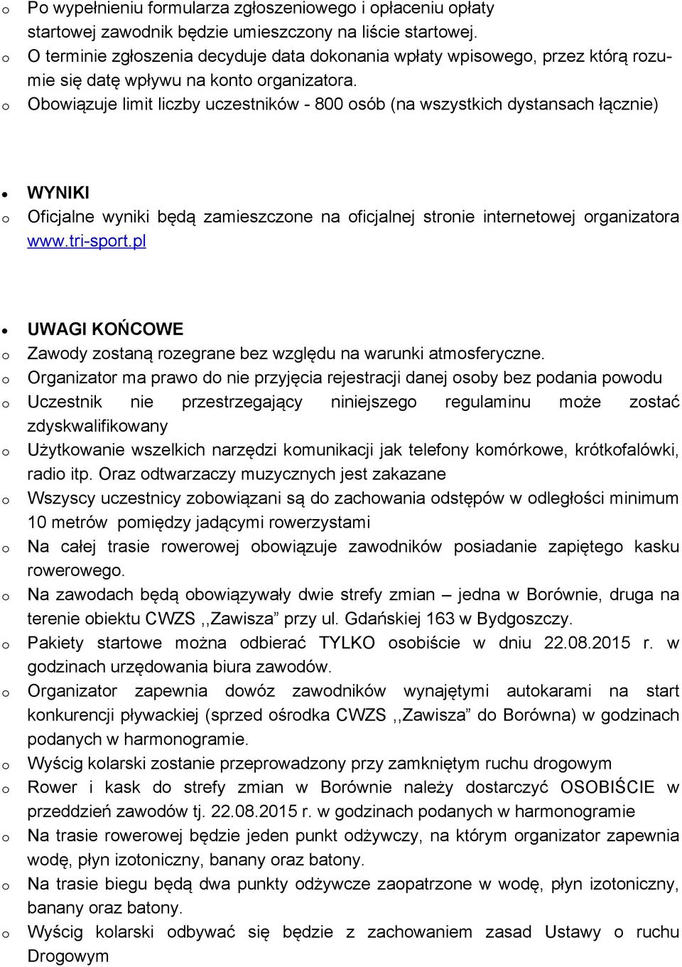 Obwiązuje limit liczby uczestników - 800 sób (na wszystkich dystansach łącznie) WYNIKI Oficjalne wyniki będą zamieszczne na ficjalnej strnie internetwej rganizatra www.tri-sprt.