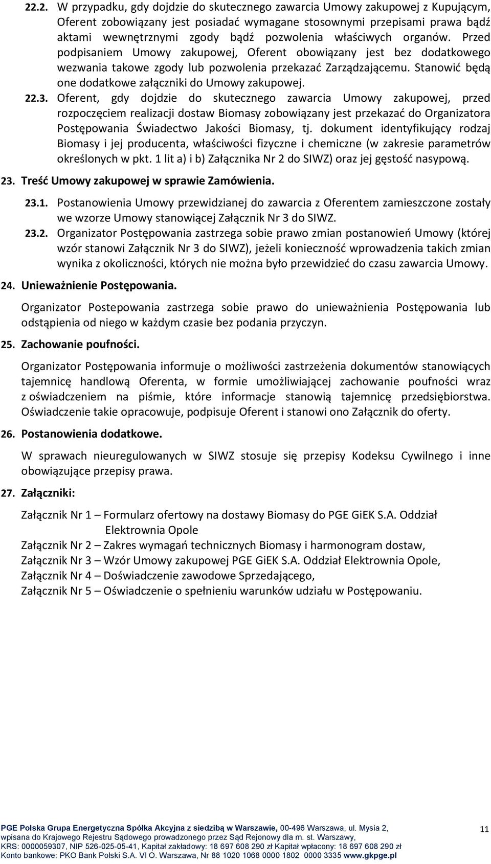 Stanowić będą one dodatkowe załączniki do Umowy zakupowej. 22.3.