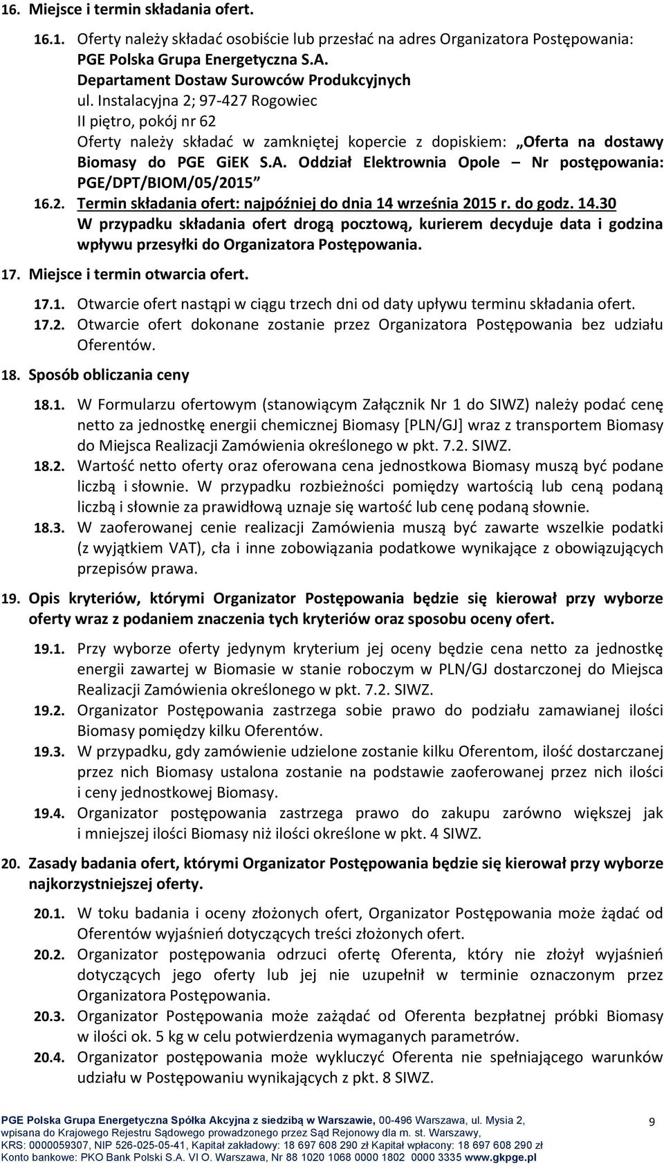 Oddział Elektrownia Opole Nr postępowania: PGE/DPT/BIOM/05/2015 16.2. Termin składania ofert: najpóźniej do dnia 14 