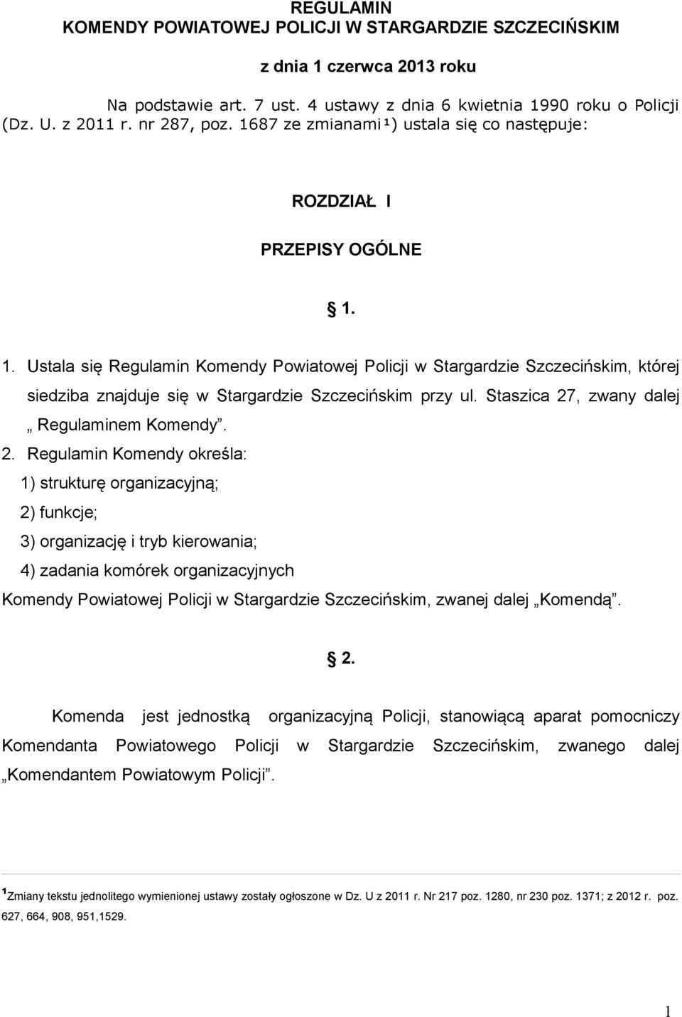 1. Ustala się Regulamin Komendy Powiatowej Policji w Stargardzie Szczecińskim, której siedziba znajduje się w Stargardzie Szczecińskim przy ul. Staszica 27