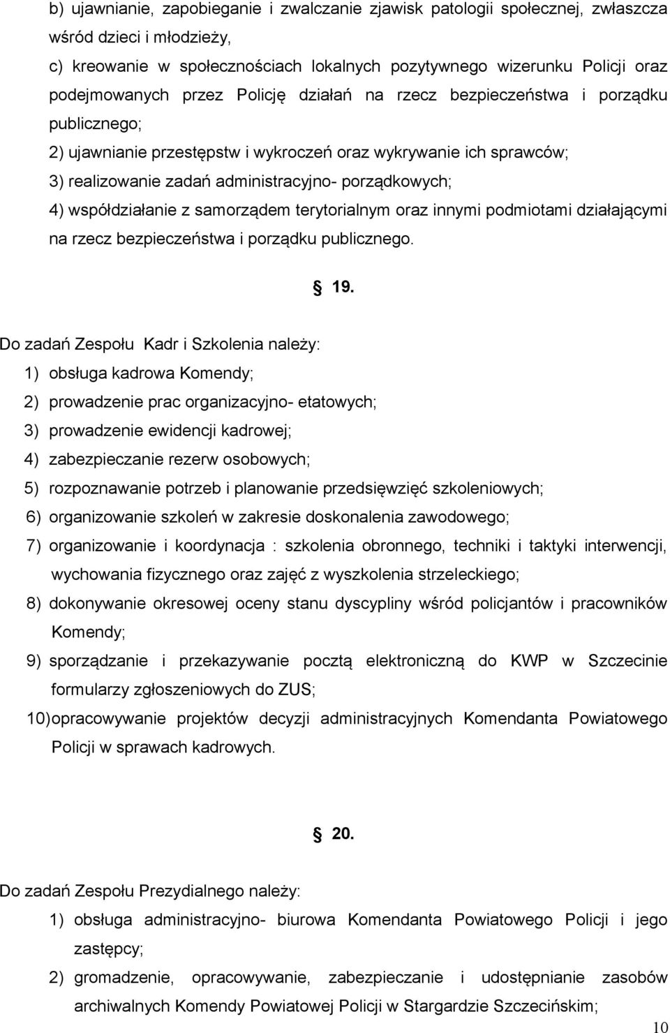 współdziałanie z samorządem terytorialnym oraz innymi podmiotami działającymi na rzecz bezpieczeństwa i porządku publicznego. 19.