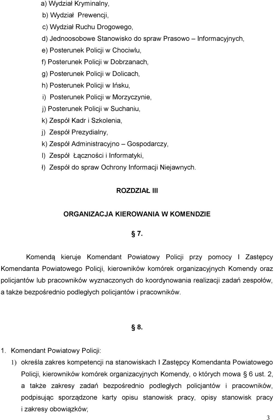 k) Zespół Administracyjno Gospodarczy, l) Zespół Łączności i Informatyki, ł) Zespół do spraw Ochrony Informacji Niejawnych. ROZDZIAŁ III ORGANIZACJA KIEROWANIA W KOMENDZIE 7.