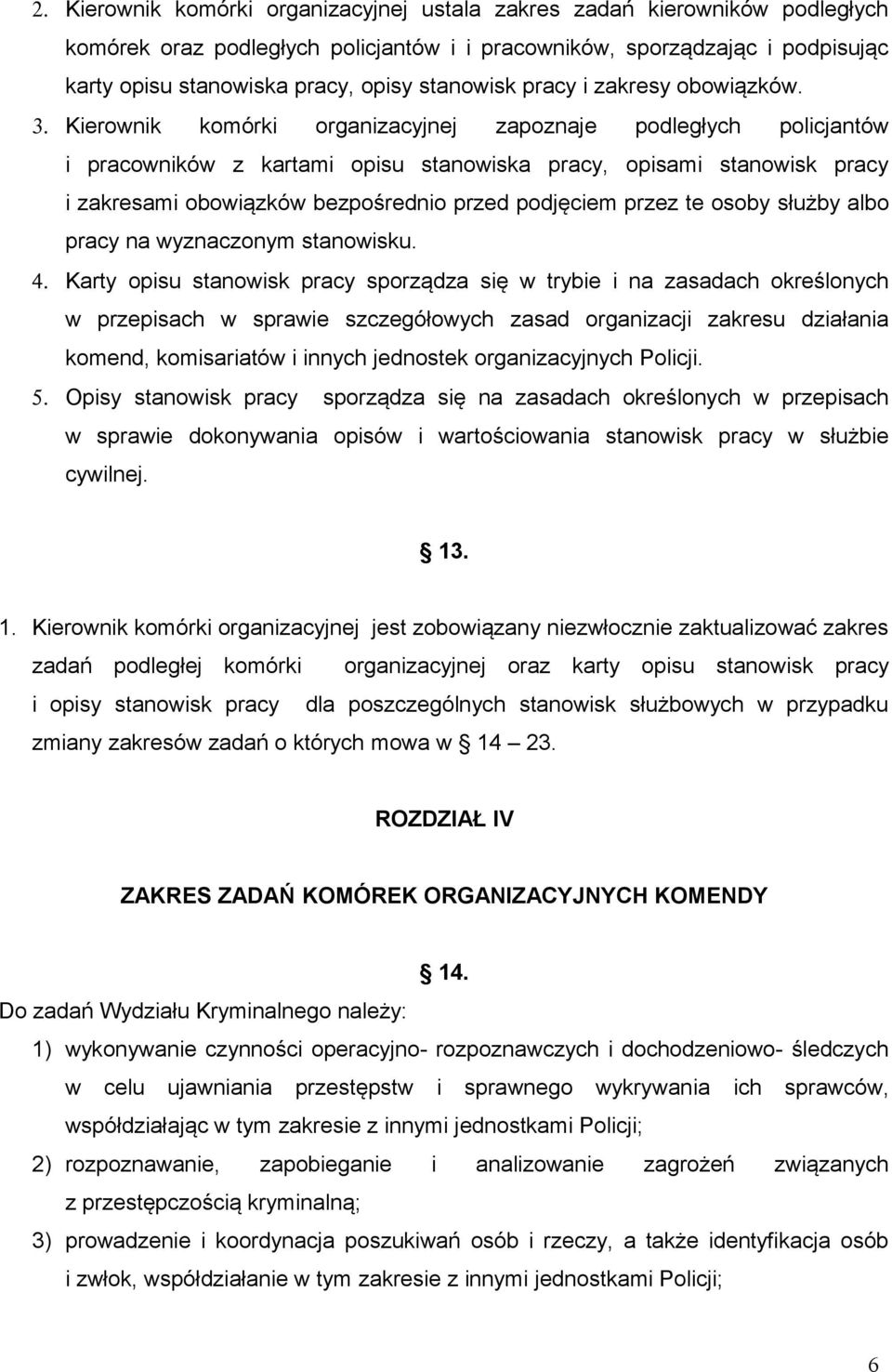 Kierownik komórki organizacyjnej zapoznaje podległych policjantów i pracowników z kartami opisu stanowiska pracy, opisami stanowisk pracy i zakresami obowiązków bezpośrednio przed podjęciem przez te