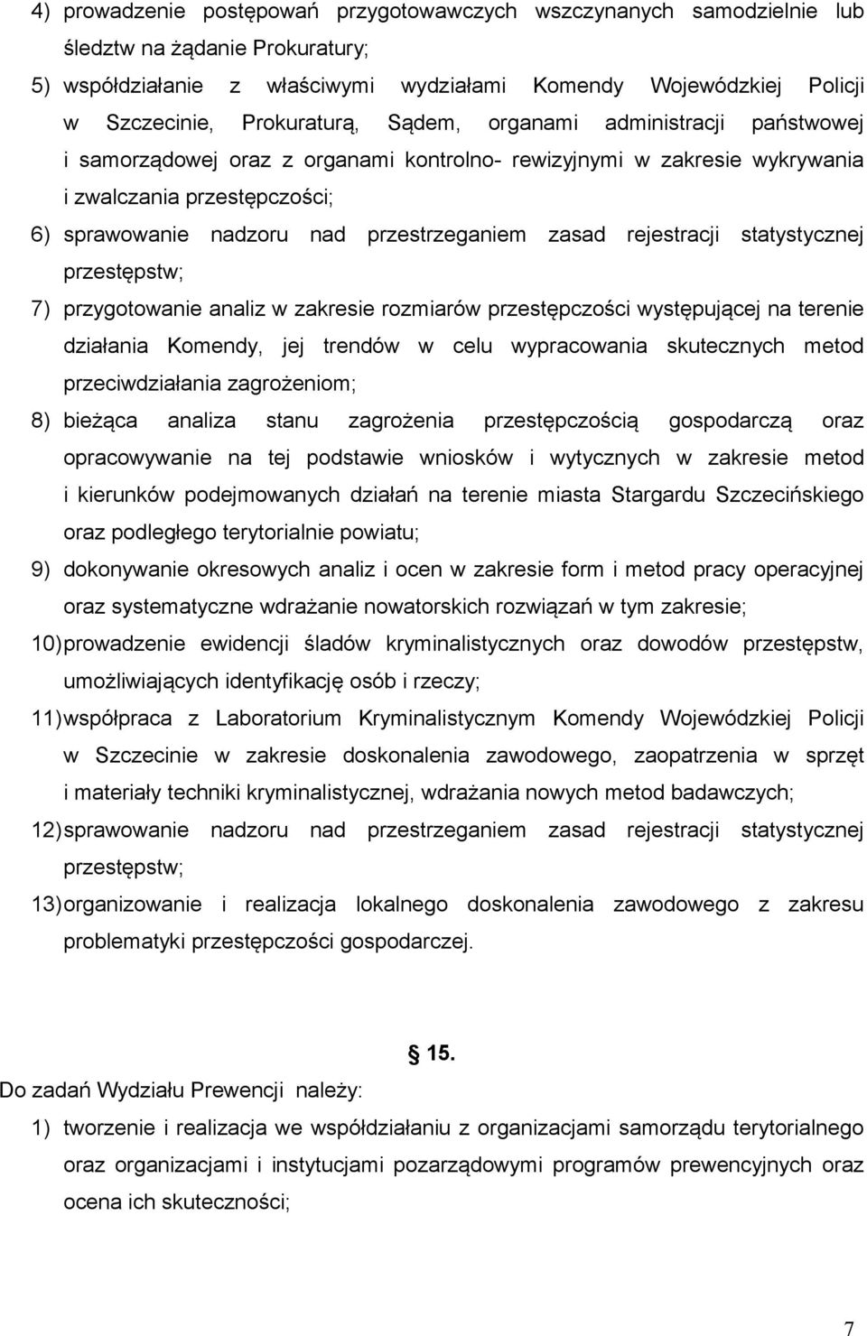 przestrzeganiem zasad rejestracji statystycznej przestępstw; 7) przygotowanie analiz w zakresie rozmiarów przestępczości występującej na terenie działania Komendy, jej trendów w celu wypracowania