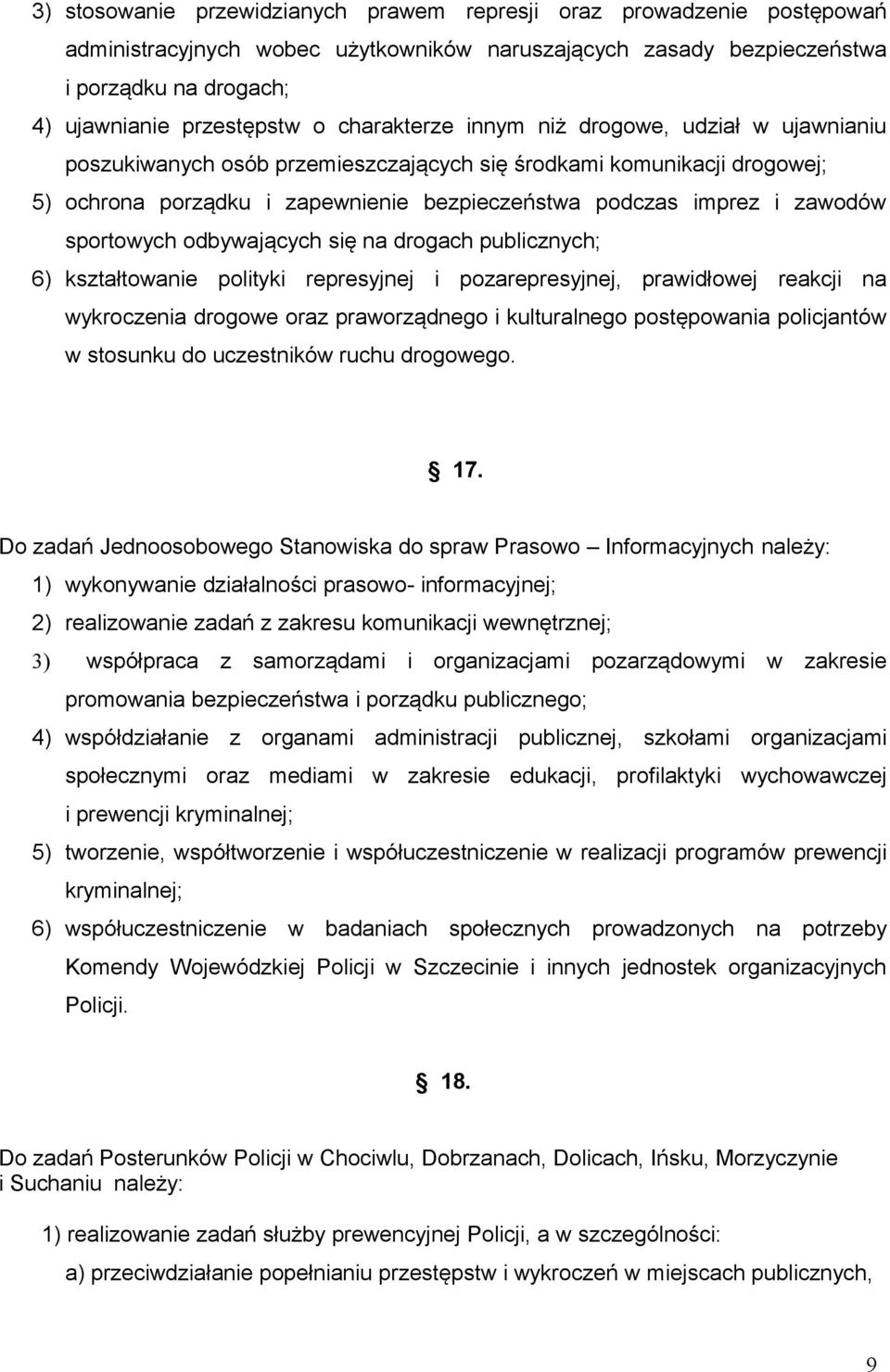 sportowych odbywających się na drogach publicznych; 6) kształtowanie polityki represyjnej i pozarepresyjnej, prawidłowej reakcji na wykroczenia drogowe oraz praworządnego i kulturalnego postępowania