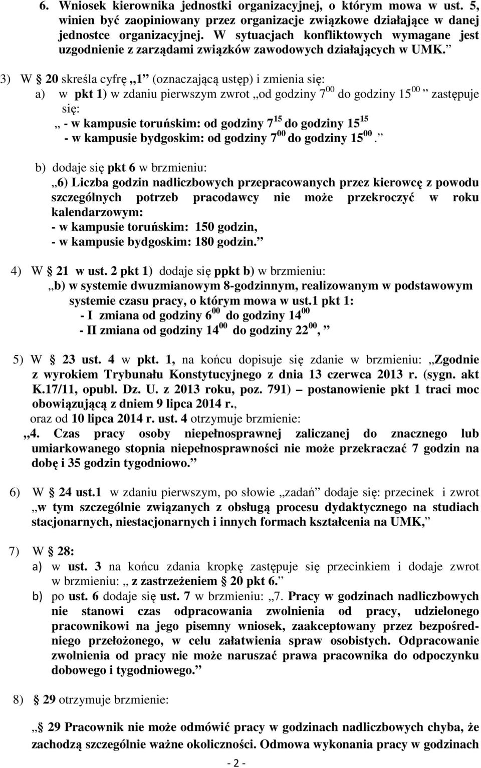 3) W 20 skreśla cyfrę 1 (oznaczającą ustęp) i zmienia się: a) w pkt 1) w zdaniu pierwszym zwrot od godziny 7 00 do godziny 15 00 zastępuje się: - w kampusie toruńskim: od godziny 7 15 do godziny 15