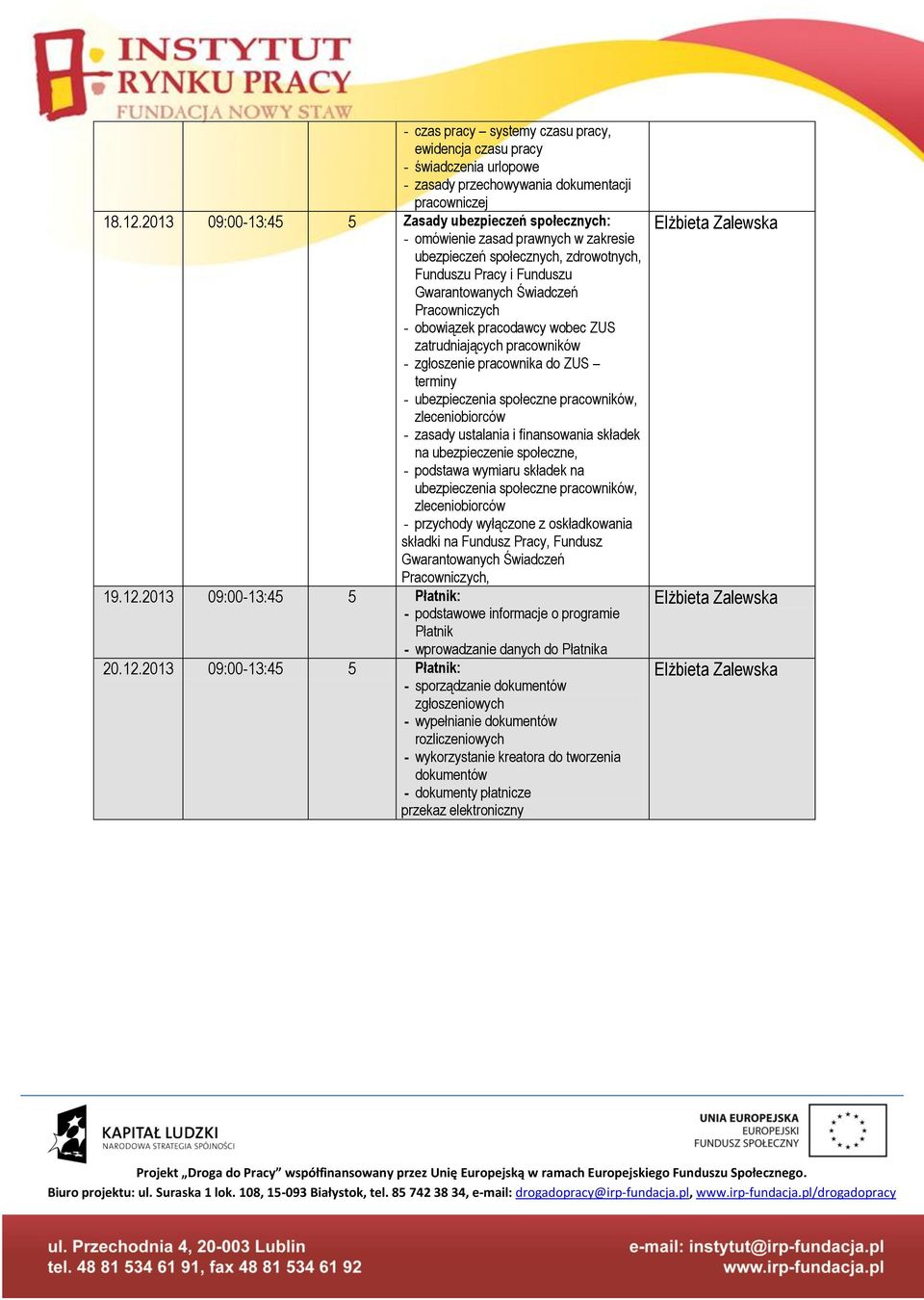 obowiązek pracodawcy wobec ZUS zatrudniających pracowników - zgłoszenie pracownika do ZUS terminy - ubezpieczenia społeczne pracowników, zleceniobiorców - zasady ustalania i finansowania składek na