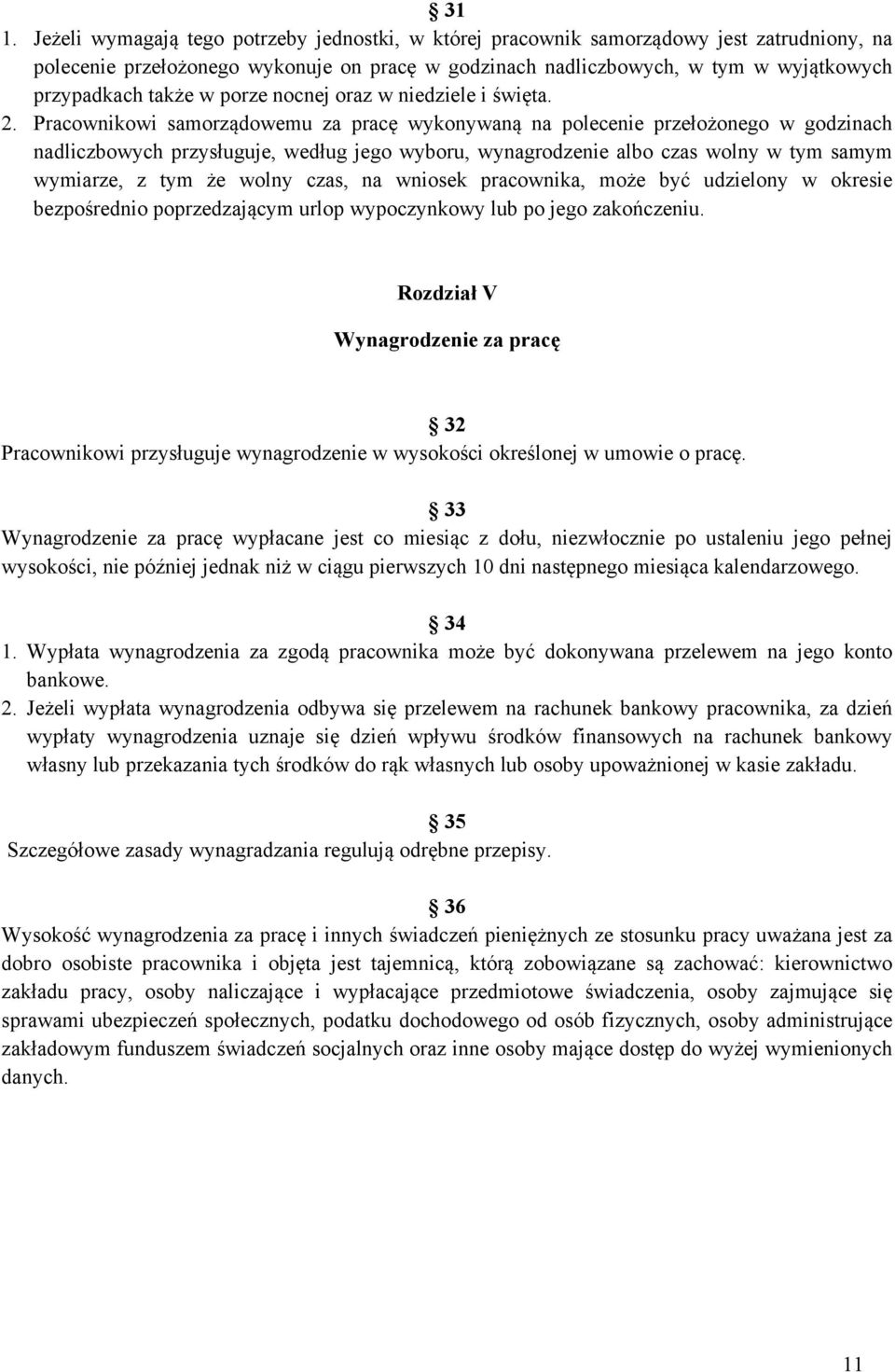 Pracownikowi samorządowemu za pracę wykonywaną na polecenie przełożonego w godzinach nadliczbowych przysługuje, według jego wyboru, wynagrodzenie albo czas wolny w tym samym wymiarze, z tym że wolny