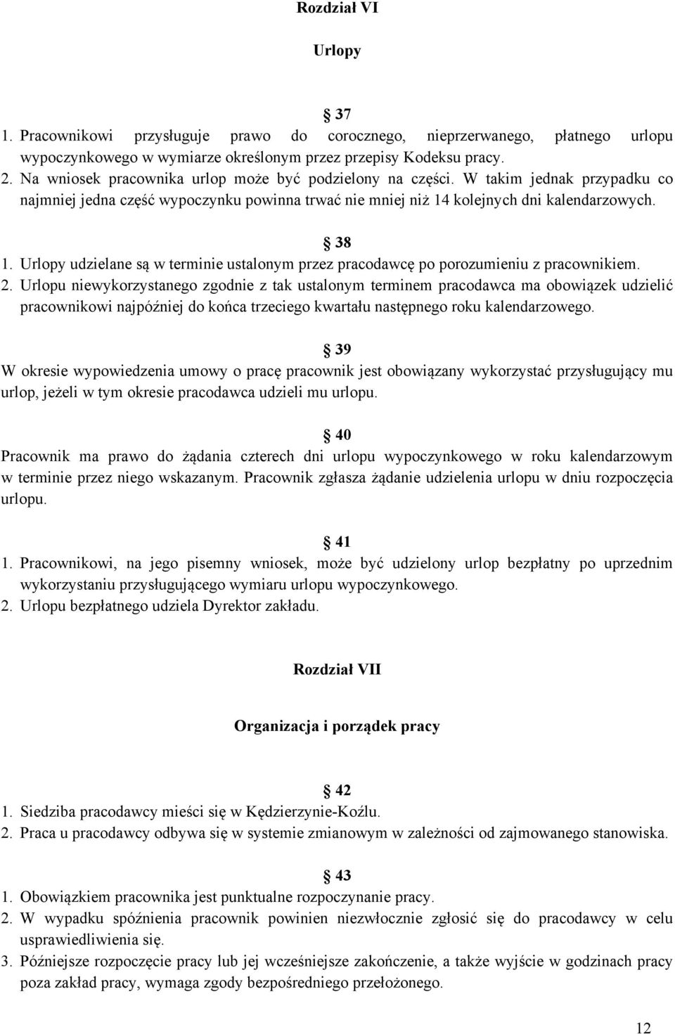 Urlopy udzielane są w terminie ustalonym przez pracodawcę po porozumieniu z pracownikiem. 2.