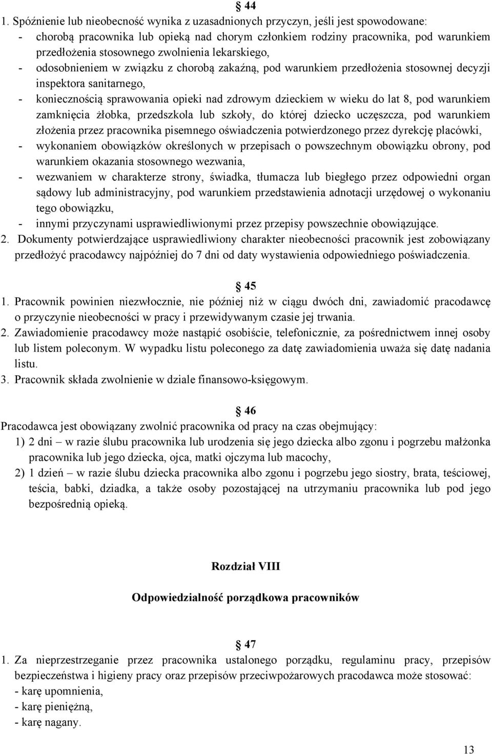 dzieckiem w wieku do lat 8, pod warunkiem zamknięcia żłobka, przedszkola lub szkoły, do której dziecko uczęszcza, pod warunkiem złożenia przez pracownika pisemnego oświadczenia potwierdzonego przez