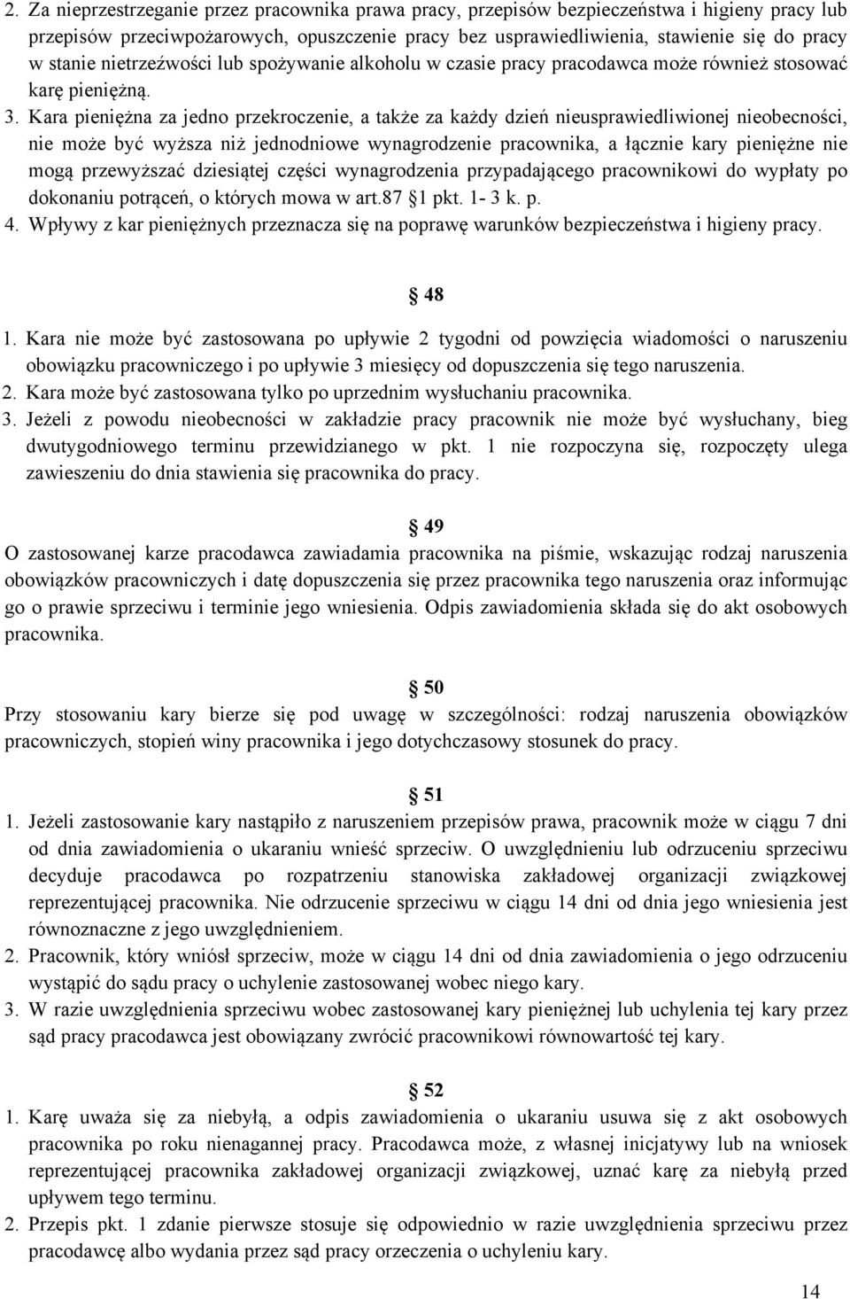 Kara pieniężna za jedno przekroczenie, a także za każdy dzień nieusprawiedliwionej nieobecności, nie może być wyższa niż jednodniowe wynagrodzenie pracownika, a łącznie kary pieniężne nie mogą