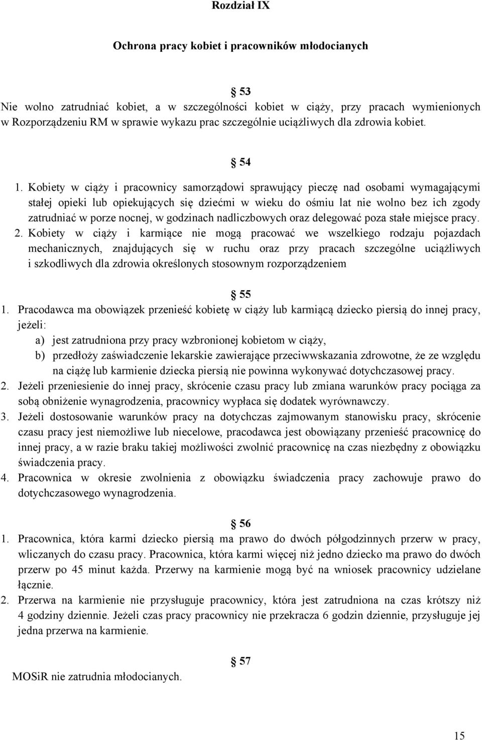 Kobiety w ciąży i pracownicy samorządowi sprawujący pieczę nad osobami wymagającymi stałej opieki lub opiekujących się dziećmi w wieku do ośmiu lat nie wolno bez ich zgody zatrudniać w porze nocnej,