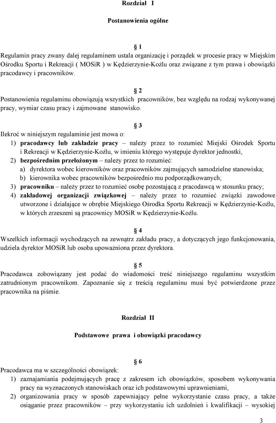 2 Postanowienia regulaminu obowiązują wszystkich pracowników, bez względu na rodzaj wykonywanej pracy, wymiar czasu pracy i zajmowane stanowisko.