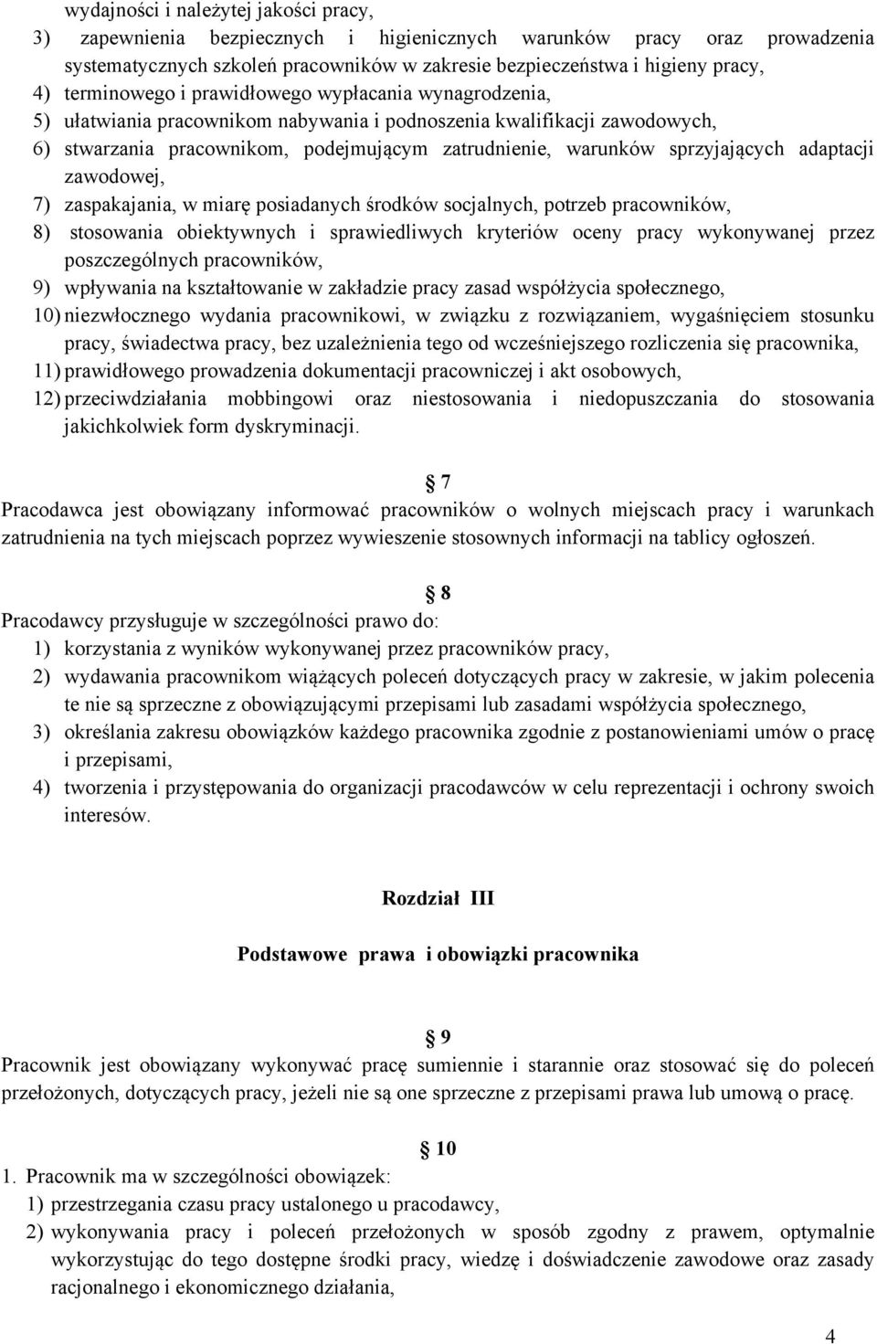 sprzyjających adaptacji zawodowej, 7) zaspakajania, w miarę posiadanych środków socjalnych, potrzeb pracowników, 8) stosowania obiektywnych i sprawiedliwych kryteriów oceny pracy wykonywanej przez