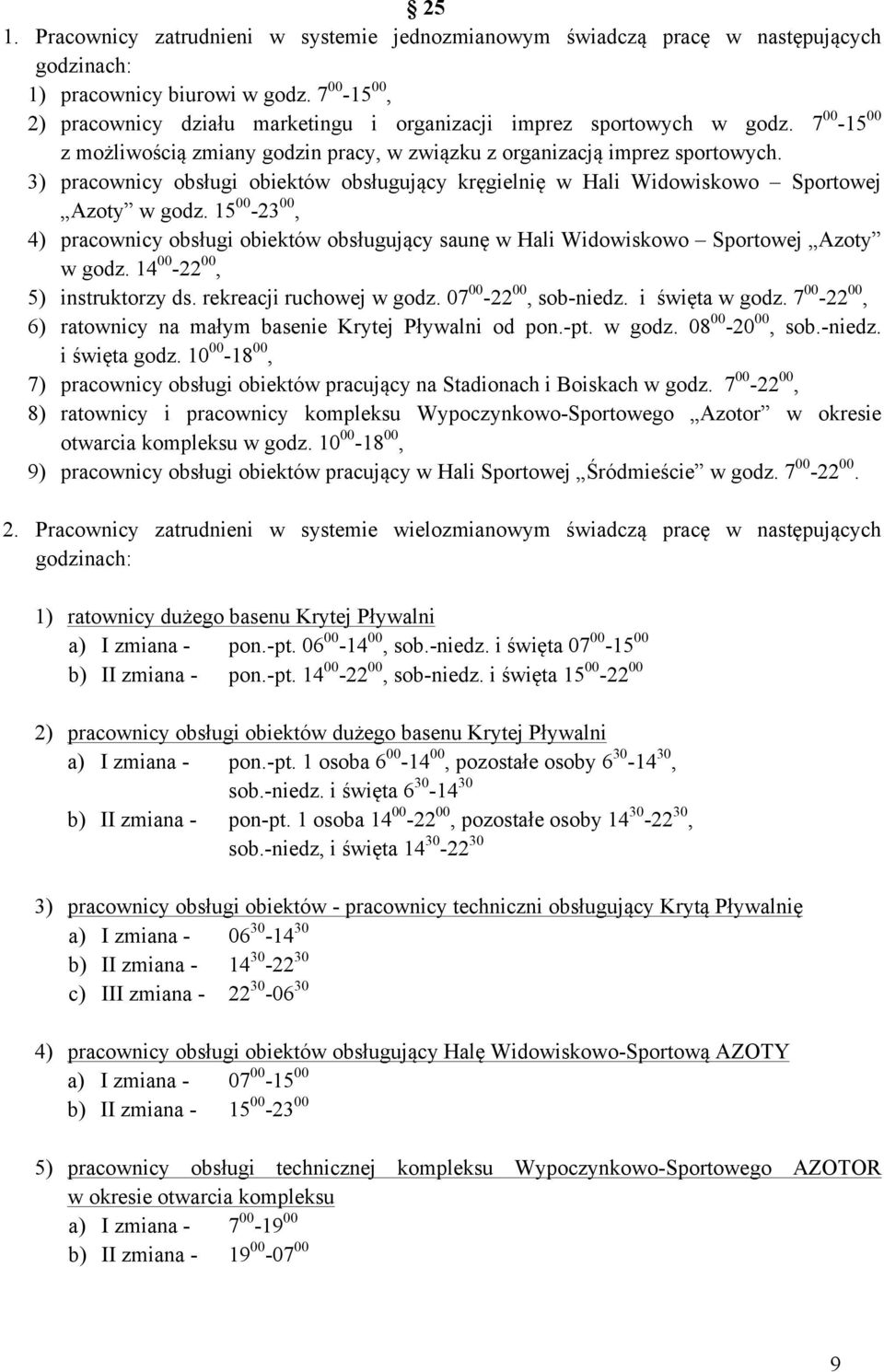 3) pracownicy obsługi obiektów obsługujący kręgielnię w Hali Widowiskowo Sportowej Azoty w godz.