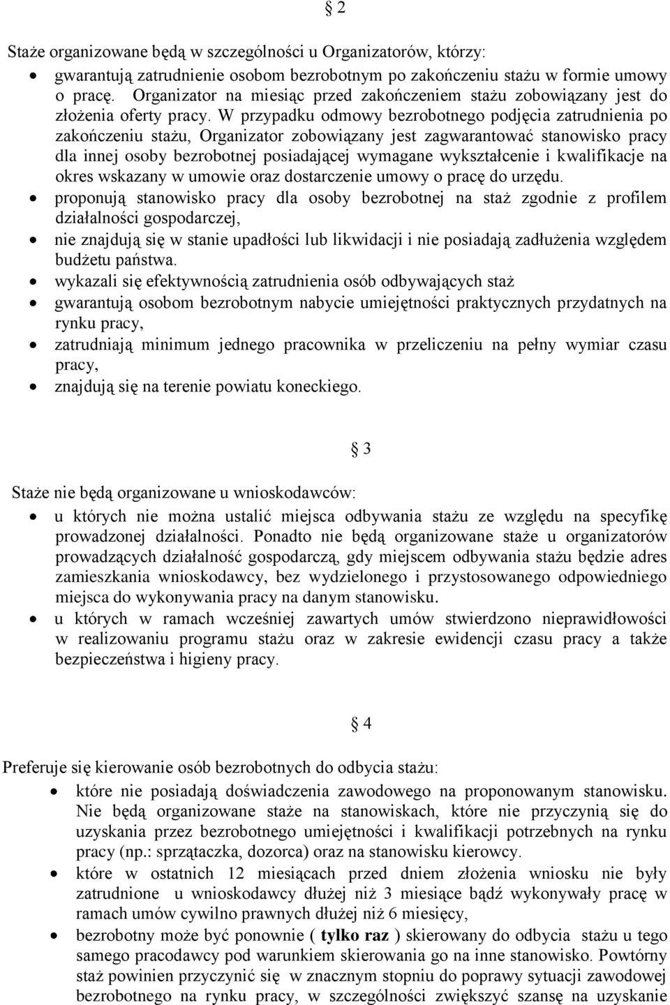 W przypadku odmowy bezrobotnego podjęcia zatrudnienia po zakończeniu stażu, Organizator zobowiązany jest zagwarantować stanowisko pracy dla innej osoby bezrobotnej posiadającej wymagane wykształcenie