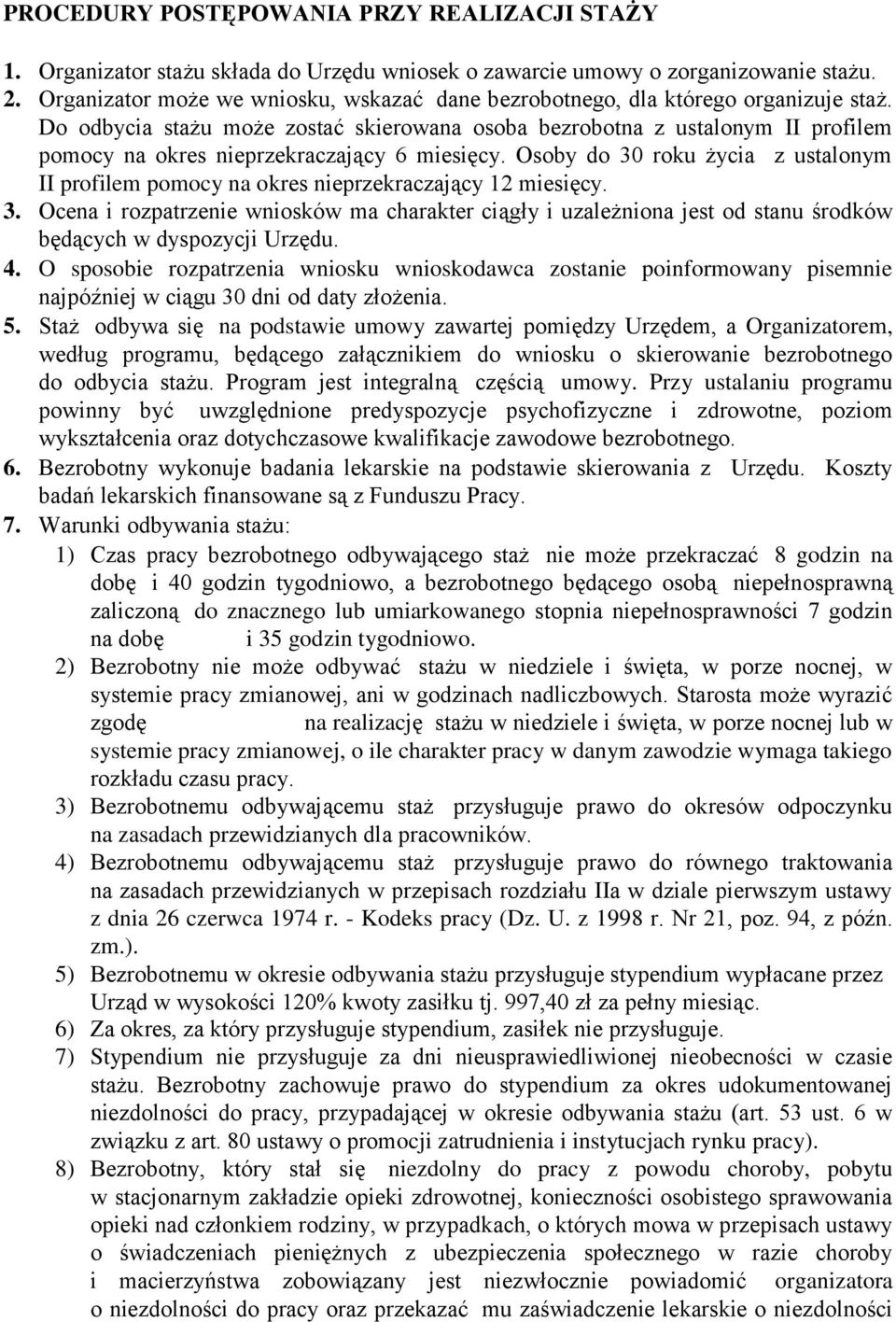 Do odbycia stażu może zostać skierowana osoba bezrobotna z ustalonym II profilem pomocy na okres nieprzekraczający 6 miesięcy.