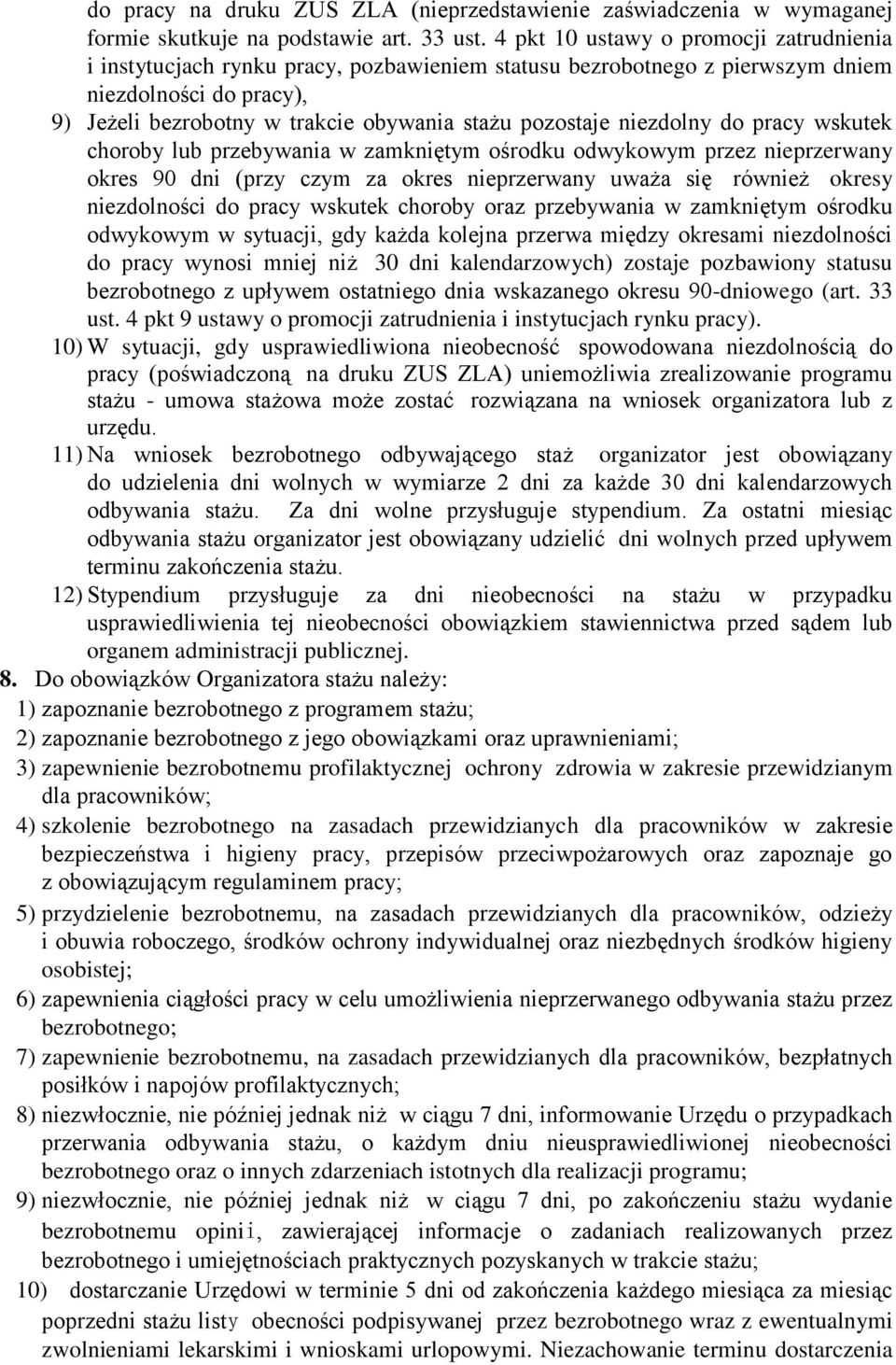 niezdolny do pracy wskutek choroby lub przebywania w zamkniętym ośrodku odwykowym przez nieprzerwany okres 90 dni (przy czym za okres nieprzerwany uważa się również okresy niezdolności do pracy