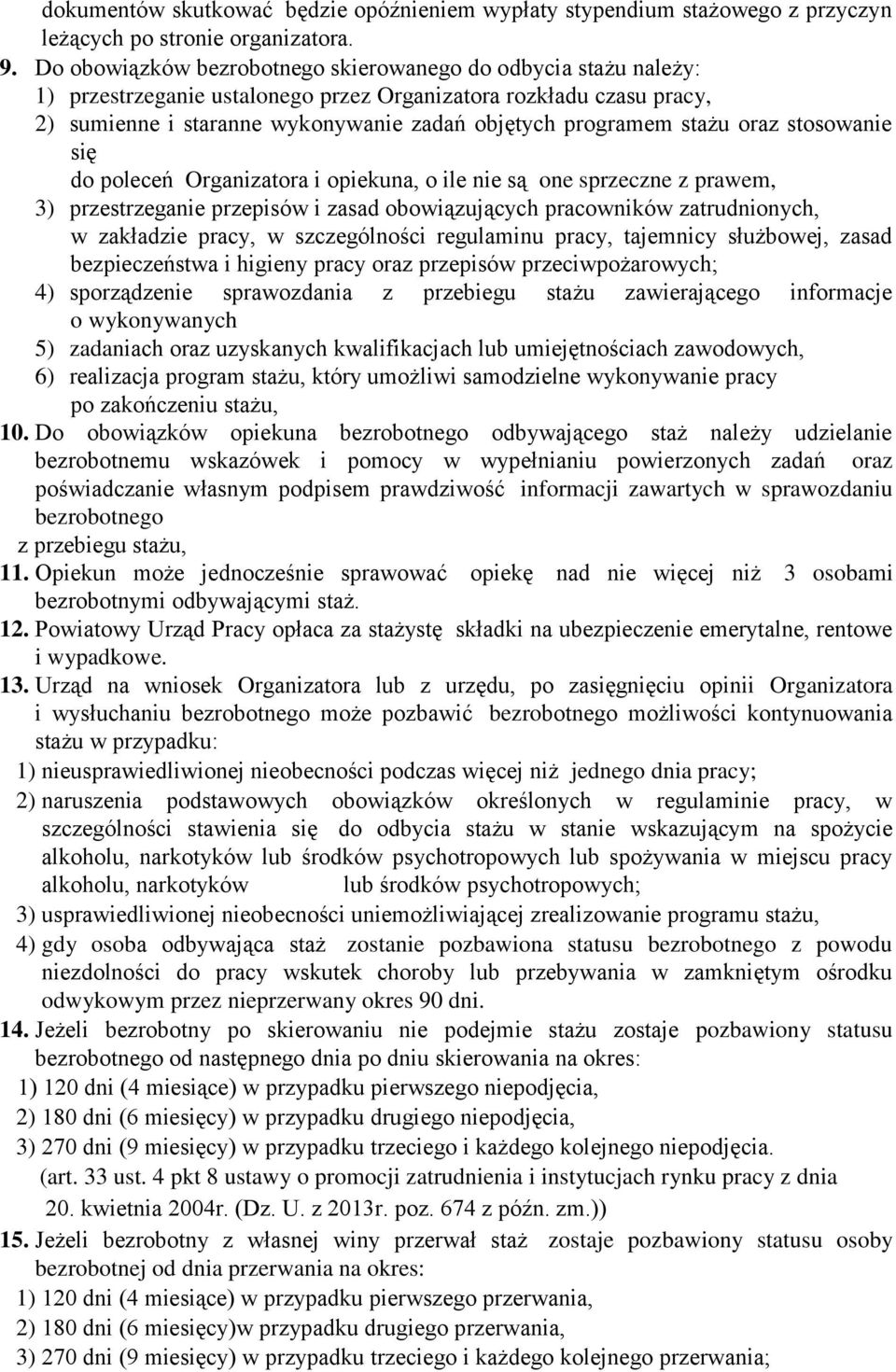 stażu oraz stosowanie się do poleceń Organizatora i opiekuna, o ile nie są one sprzeczne z prawem, 3) przestrzeganie przepisów i zasad obowiązujących pracowników zatrudnionych, w zakładzie pracy, w