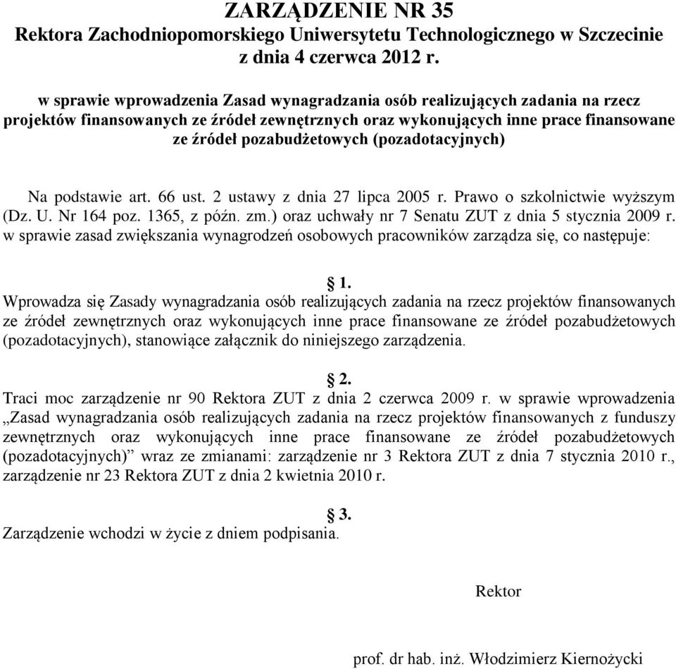 (pozadotacyjnych) Na podstawie art. 66 ust. 2 ustawy z dnia 27 lipca 2005 r. Prawo o szkolnictwie wyższym (Dz. U. Nr 164 poz. 1365, z późn. zm.) oraz uchwały nr 7 Senatu ZUT z dnia 5 stycznia 2009 r.