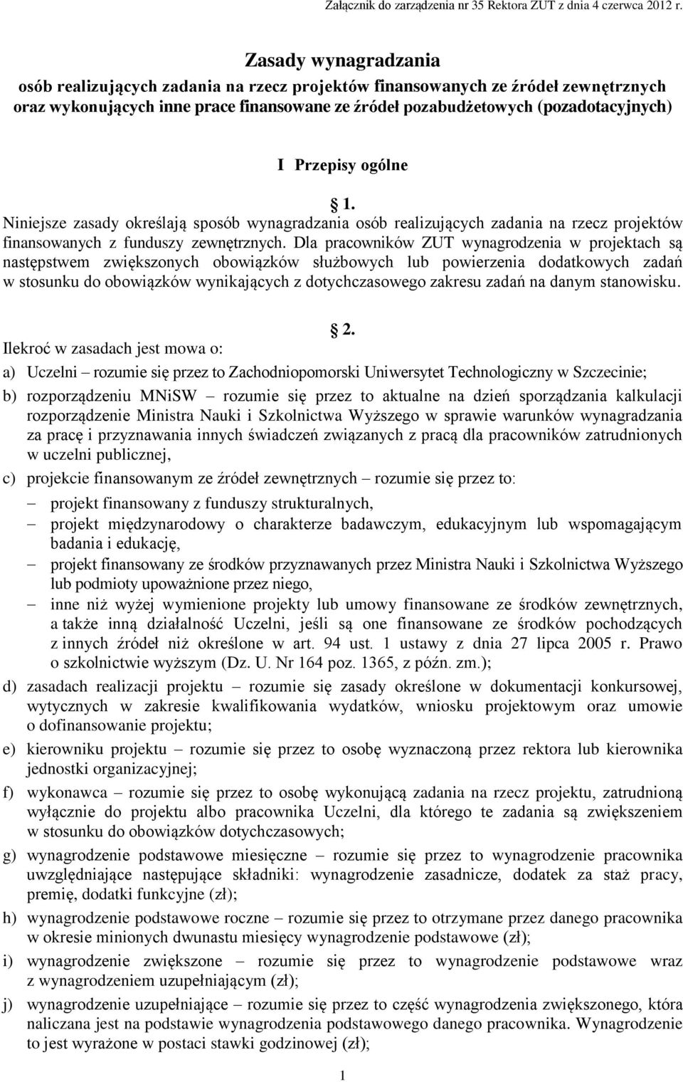 Dla pracowników ZUT w projektach są następstwem zwiększonych obowiązków służbowych lub powierzenia dodatkowych zadań w stosunku do obowiązków wynikających z dotychczasowego zakresu zadań na danym