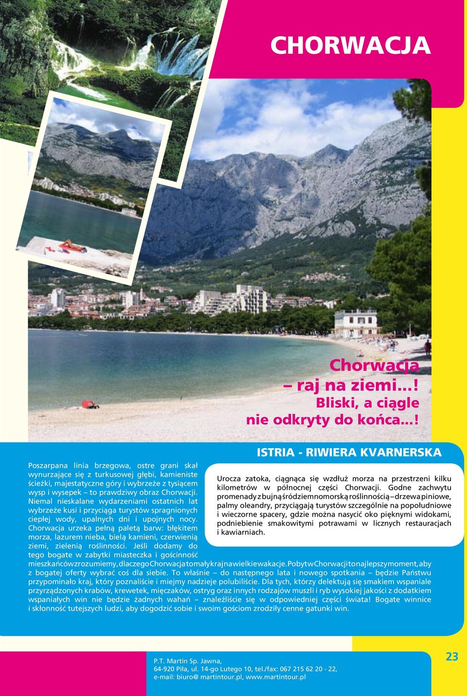 Chorwacja urzeka pełną paletą barw: błękitem morza, lazurem nieba, bielą kamieni, czerwienią ziemi, zielenią roślinności.
