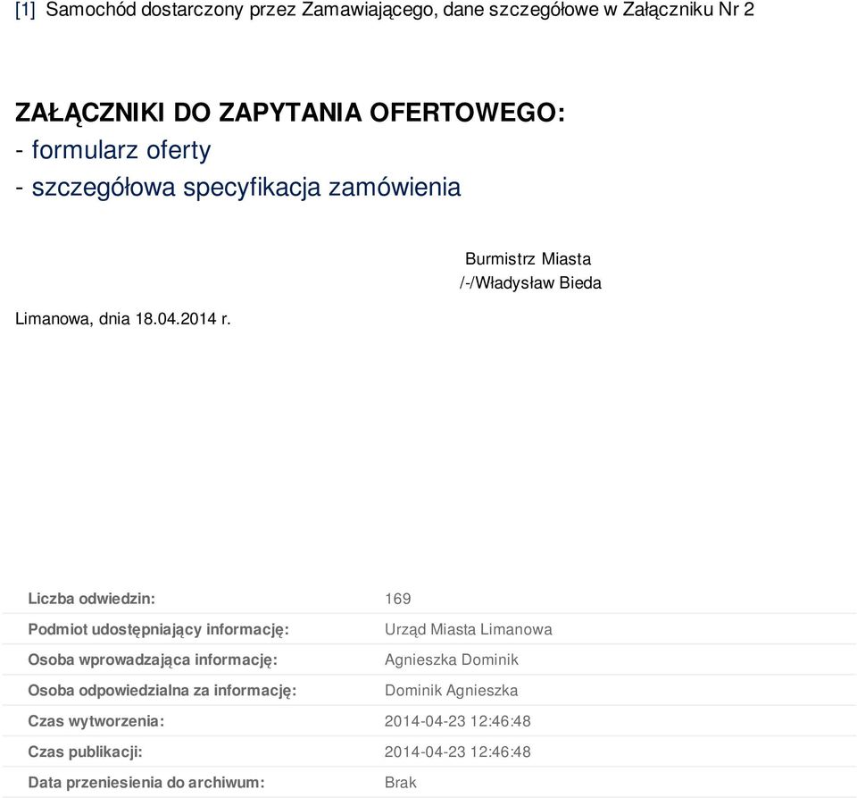 Burmistrz Miasta /-/Władysław Bieda Liczba odwiedzin: 169 Podmiot udostępniający informację: Osoba wprowadzająca informację: Osoba