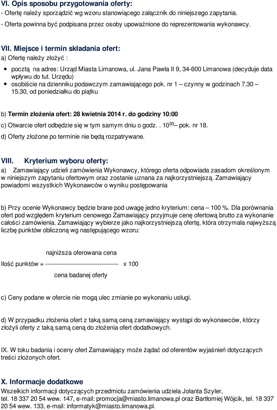 Jana Pawła II 9, 34-600 Limanowa (decyduje data wpływu do tut. Urzędu) osobiście na dzienniku podawczym zamawiającego pok. nr 1 czynny w godzinach 7.30 15.