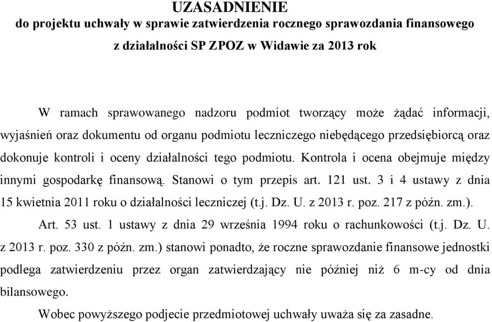 Kontrola i ocena obejmuje między innymi gospodarkę finansową. Stanowi o tym przepis art. 121 ust. 3 i 4 ustawy z dnia 15 kwietnia 2011 roku o działalności leczniczej (t.j. Dz. U. z 2013 r. poz.