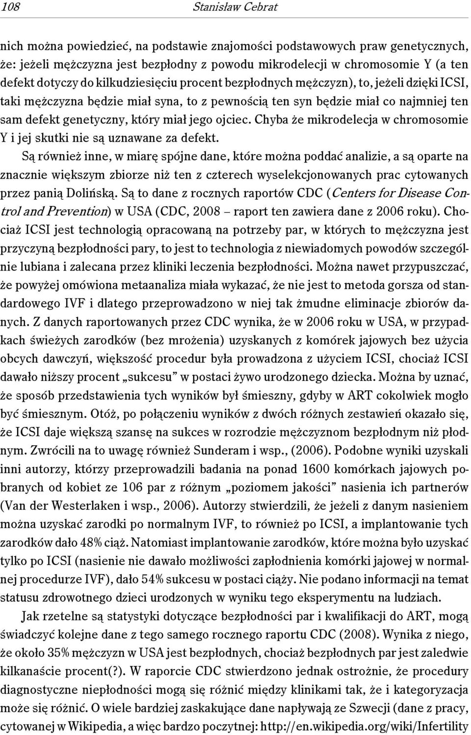ojciec. Chyba że mikrodelecja w chromosomie Y i jej skutki nie są uznawane za defekt.