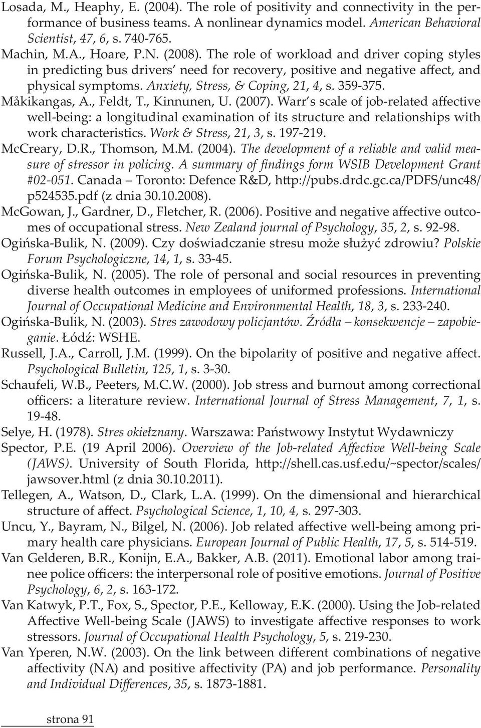 Work & Stress, 21, 3, s. 197-219. McCreary, D.R., Thomson, M.M. (2004). The development of a reliable and valid mea- #02-051 p524535.pdf (z dnia 30.10.2008). mes of occupational stress.