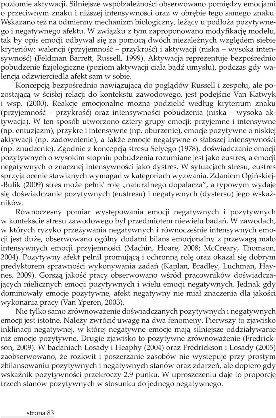 oburzenie), emocje pozytywne o niskiej pozytywnych o wysokim stopniu pobudzenia rozumiane jest jako eustres, a emocji