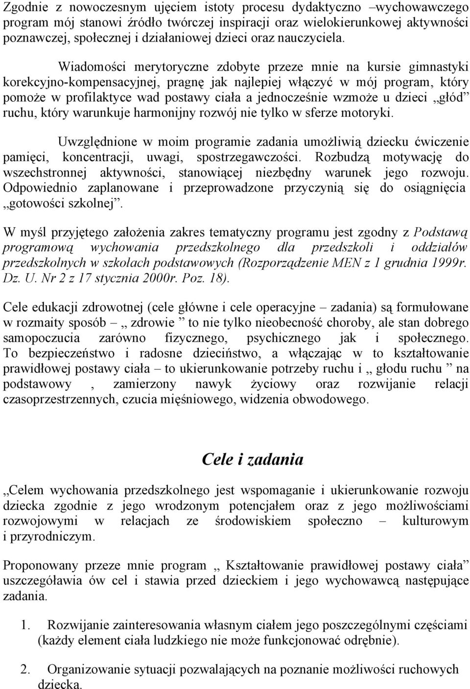 Wiadomości merytoryczne zdobyte przeze mnie na kursie gimnastyki korekcyjno-kompensacyjnej, pragnę jak najlepiej włączyć w mój program, który pomoże w profilaktyce wad postawy ciała a jednocześnie