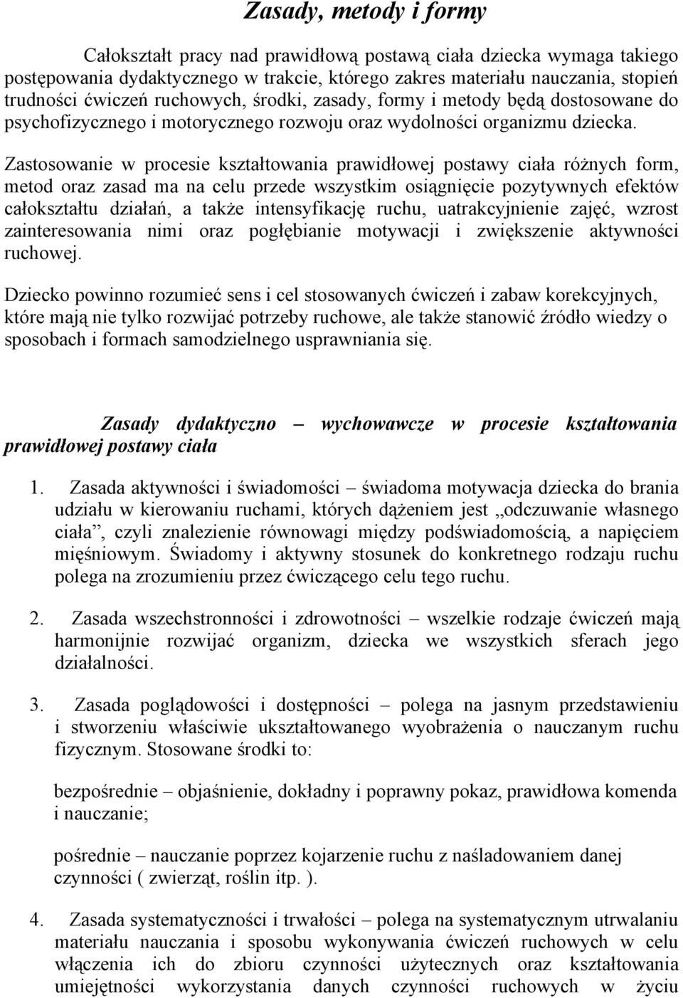 Zastosowanie w procesie kształtowania prawidłowej postawy ciała różnych form, metod oraz zasad ma na celu przede wszystkim osiągnięcie pozytywnych efektów całokształtu działań, a także intensyfikację