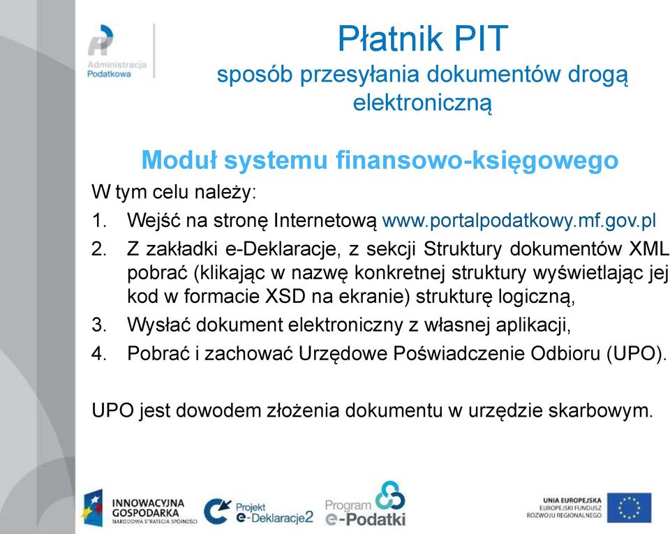 Z zakładki e-deklaracje, z sekcji Struktury dokumentów XML pobrać (klikając w nazwę konkretnej struktury wyświetlając jej kod w