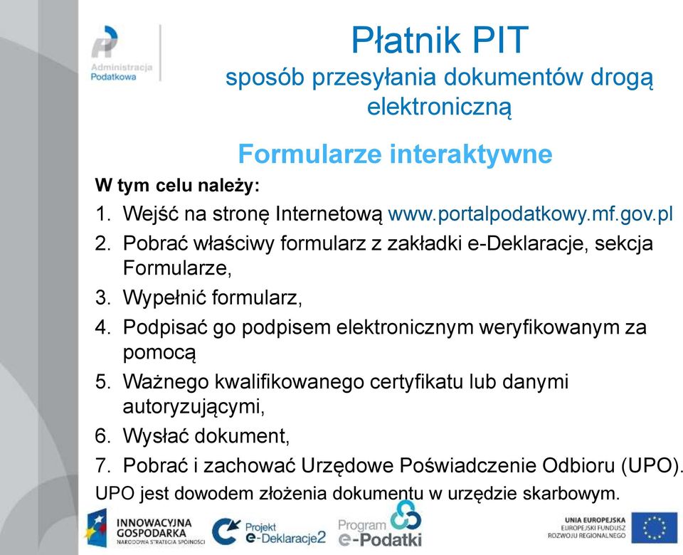 Pobrać właściwy formularz z zakładki e-deklaracje, sekcja Formularze, 3. Wypełnić formularz, 4.