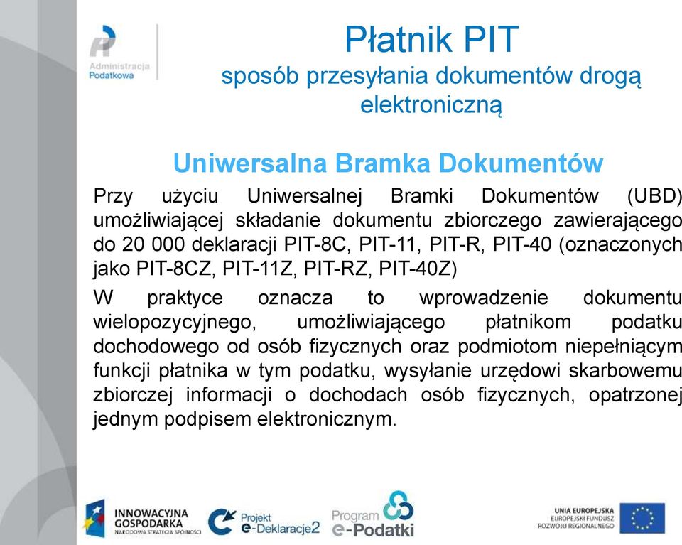 praktyce oznacza to wprowadzenie dokumentu wielopozycyjnego, umożliwiającego płatnikom podatku dochodowego od osób fizycznych oraz podmiotom