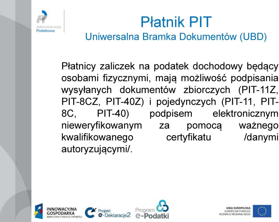 (PIT-11Z, PIT-8CZ, PIT-40Z) i pojedynczych (PIT-11, PIT- 8C, PIT-40) podpisem