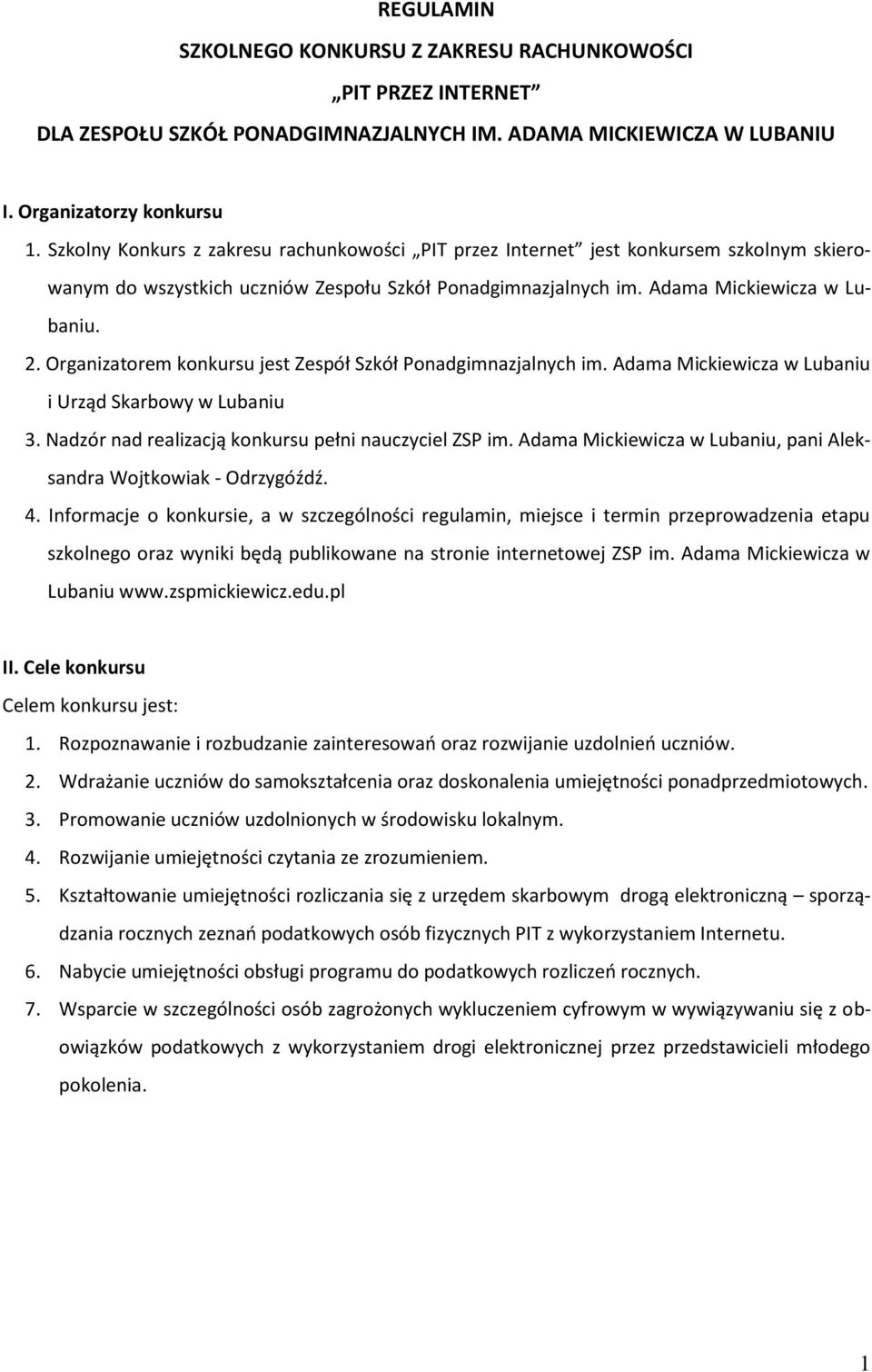 Organizatorem konkursu jest Zespół Szkół Ponadgimnazjalnych im. Adama Mickiewicza w Lubaniu i Urząd Skarbowy w Lubaniu 3. Nadzór nad realizacją konkursu pełni nauczyciel ZSP im.