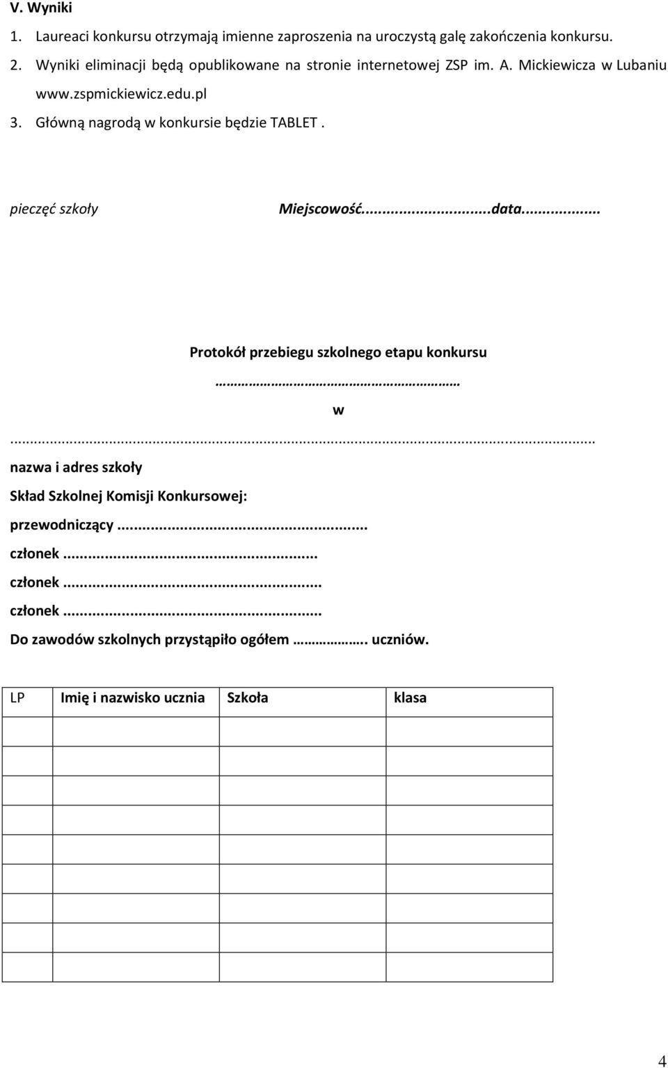 Główną nagrodą w konkursie będzie TABLET. pieczęć szkoły Miejscowość...data... Protokół przebiegu szkolnego etapu konkursu w.