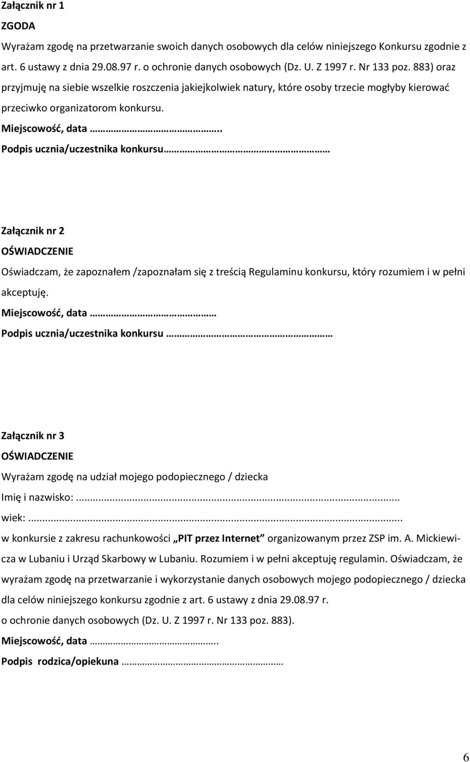 . Podpis ucznia/uczestnika konkursu Załącznik nr 2 OŚWIADCZENIE Oświadczam, że zapoznałem /zapoznałam się z treścią Regulaminu konkursu, który rozumiem i w pełni akceptuję.