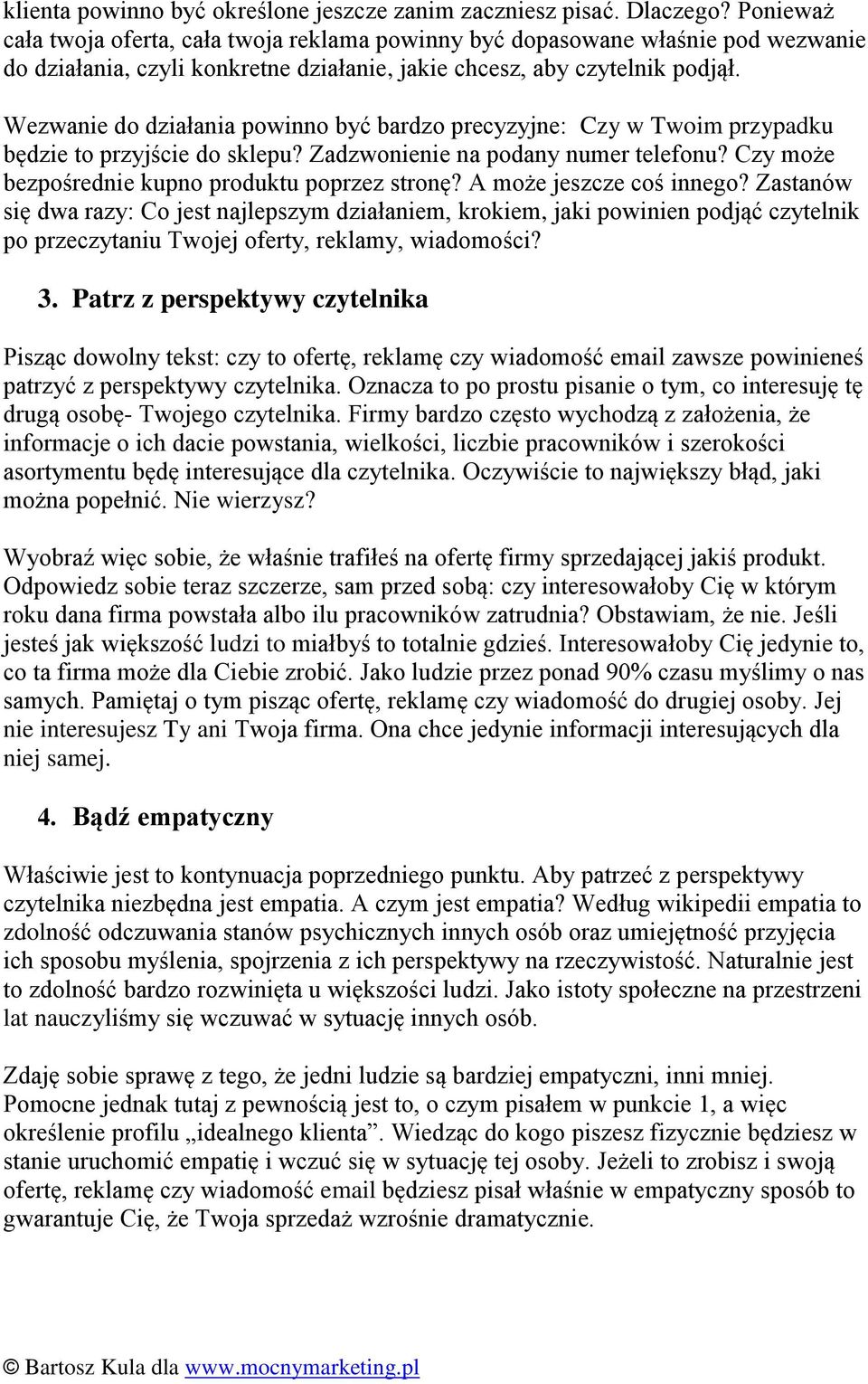 Wezwanie do działania powinno być bardzo precyzyjne: Czy w Twoim przypadku będzie to przyjście do sklepu? Zadzwonienie na podany numer telefonu? Czy może bezpośrednie kupno produktu poprzez stronę?